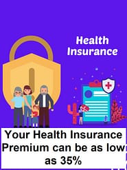 Your Health Insurance Premium can be as low as 35%